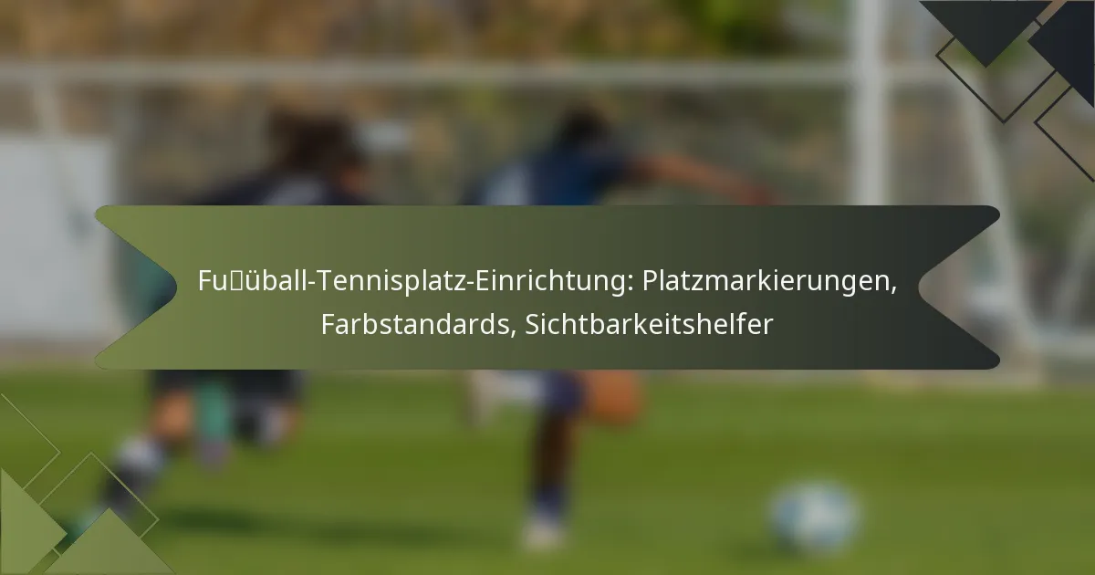 Fußball-Tennisplatz-Einrichtung: Platzmarkierungen, Farbstandards, Sichtbarkeitshelfer