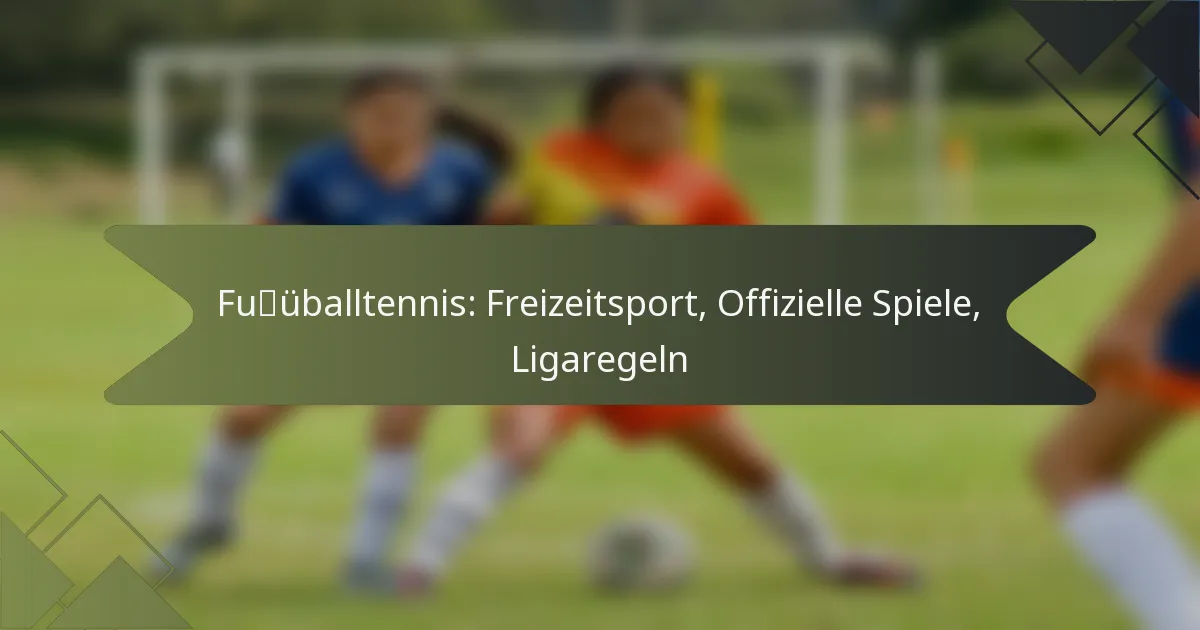 Fußballtennis: Freizeitsport, Offizielle Spiele, Ligaregeln