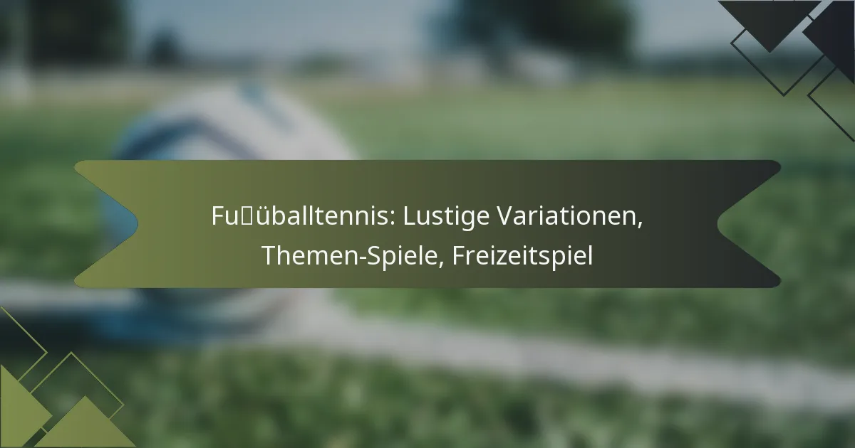 Fußballtennis: Lustige Variationen, Themen-Spiele, Freizeitspiel