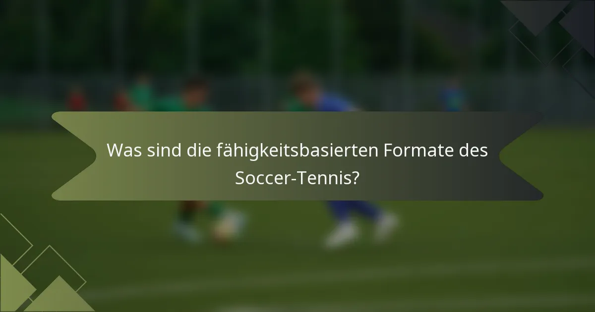 Was sind die fähigkeitsbasierten Formate des Soccer-Tennis?