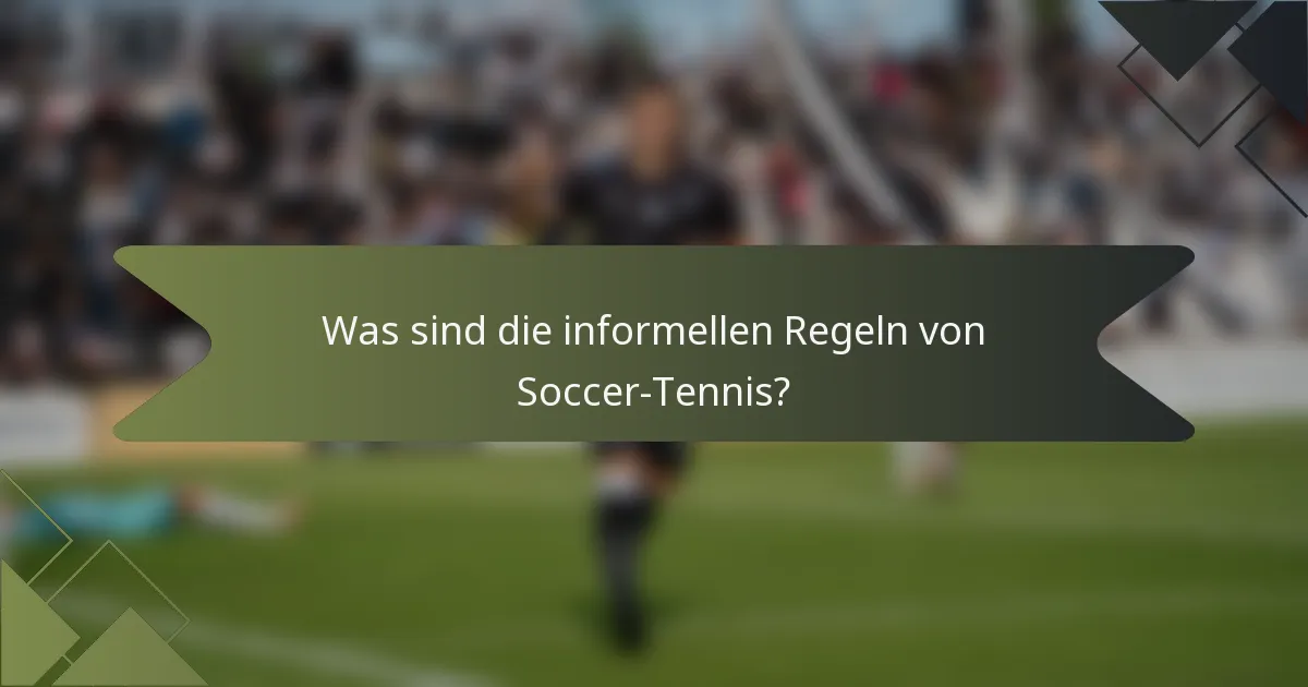 Was sind die informellen Regeln von Soccer-Tennis?