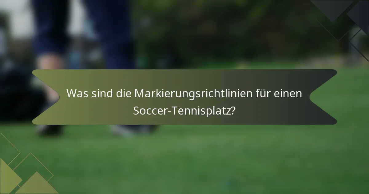Was sind die Markierungsrichtlinien für einen Soccer-Tennisplatz?