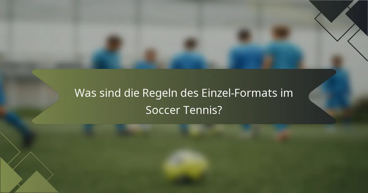 Was sind die Regeln des Einzel-Formats im Soccer Tennis?
