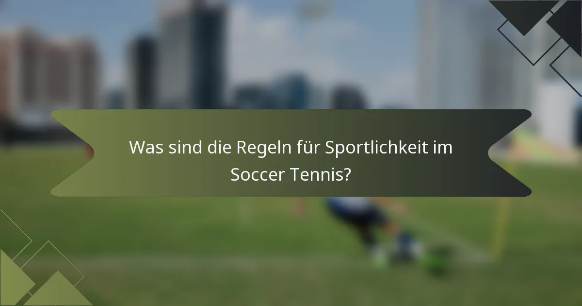 Was sind die Regeln für Sportlichkeit im Soccer Tennis?