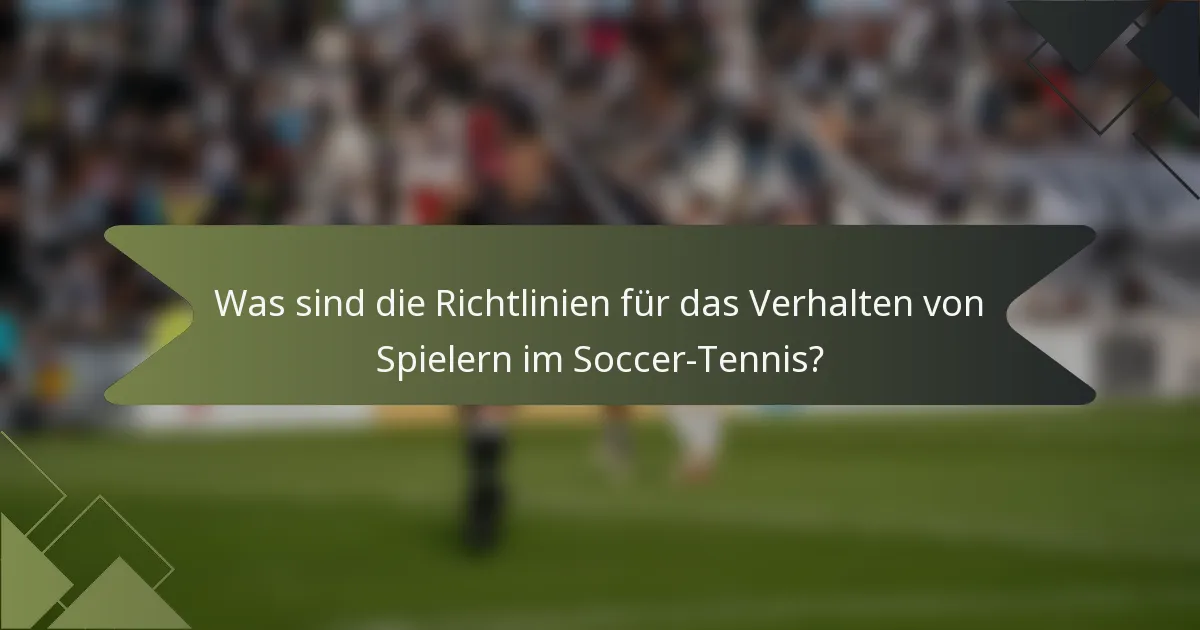 Was sind die Richtlinien für das Verhalten von Spielern im Soccer-Tennis?