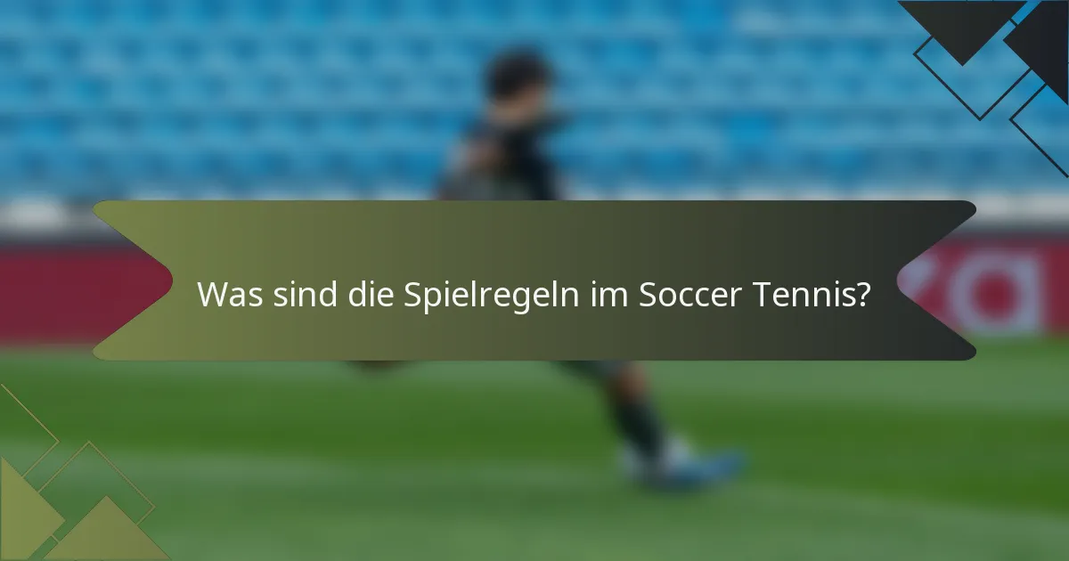 Was sind die Spielregeln im Soccer Tennis?