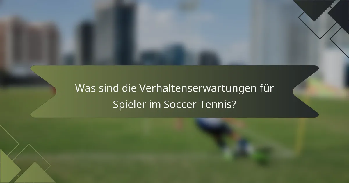 Was sind die Verhaltenserwartungen für Spieler im Soccer Tennis?