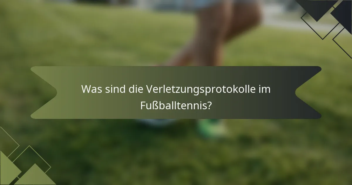 Was sind die Verletzungsprotokolle im Fußballtennis?
