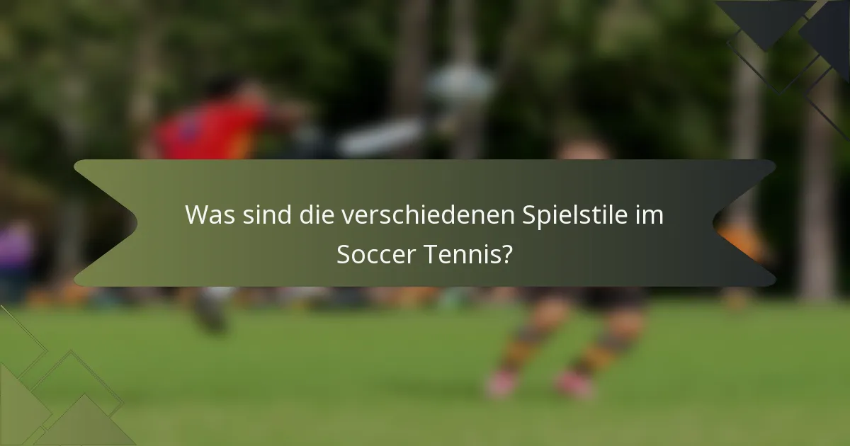 Was sind die verschiedenen Spielstile im Soccer Tennis?