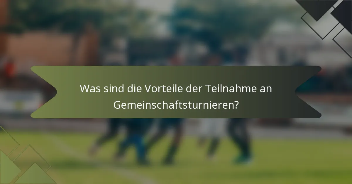 Was sind die Vorteile der Teilnahme an Gemeinschaftsturnieren?