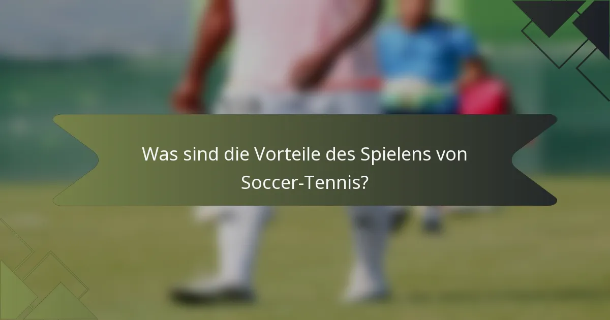 Was sind die Vorteile des Spielens von Soccer-Tennis?