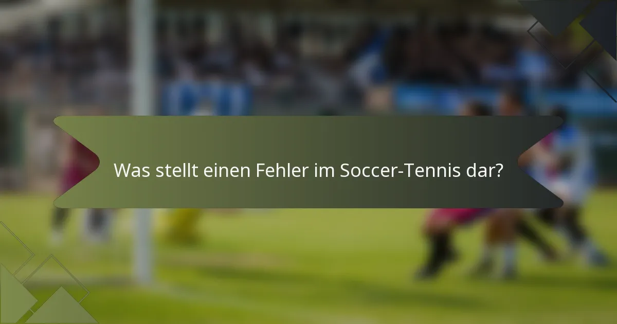 Was stellt einen Fehler im Soccer-Tennis dar?