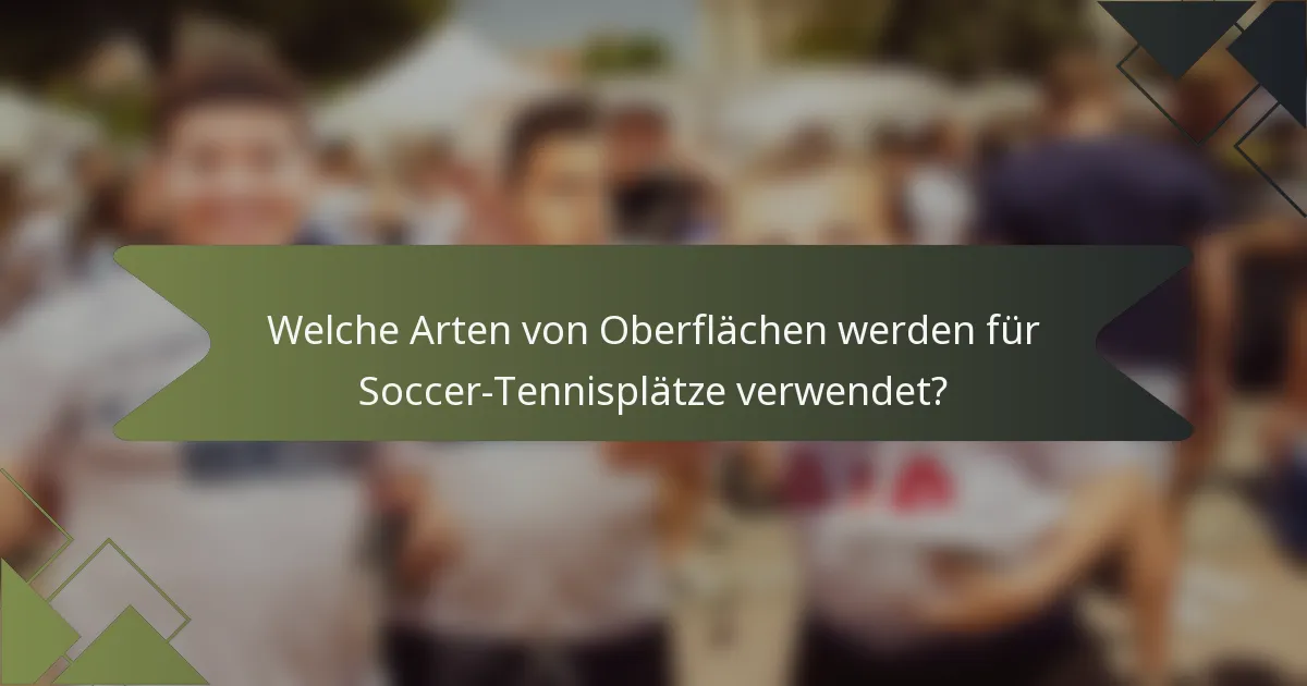 Welche Arten von Oberflächen werden für Soccer-Tennisplätze verwendet?