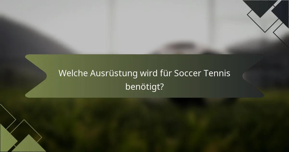 Welche Ausrüstung wird für Soccer Tennis benötigt?