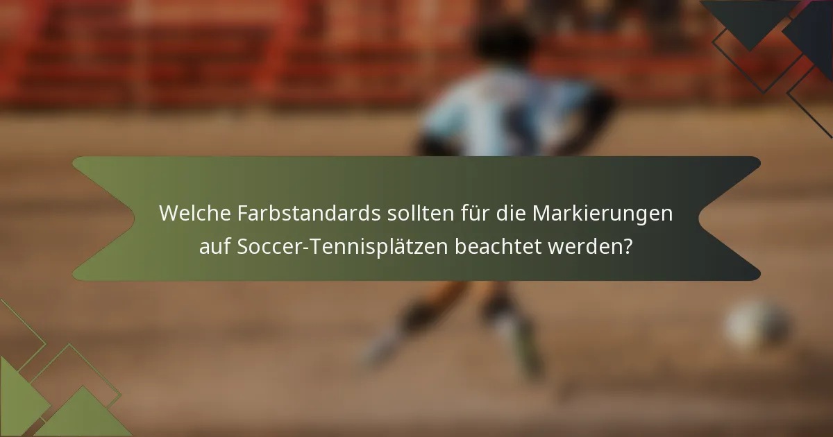 Welche Farbstandards sollten für die Markierungen auf Soccer-Tennisplätzen beachtet werden?