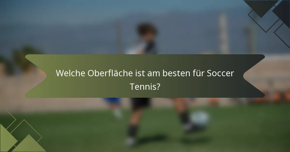 Welche Oberfläche ist am besten für Soccer Tennis?