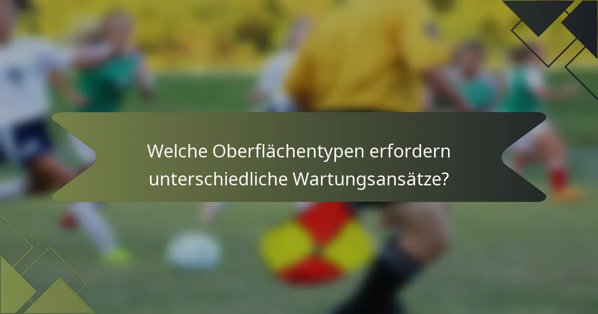 Welche Oberflächentypen erfordern unterschiedliche Wartungsansätze?