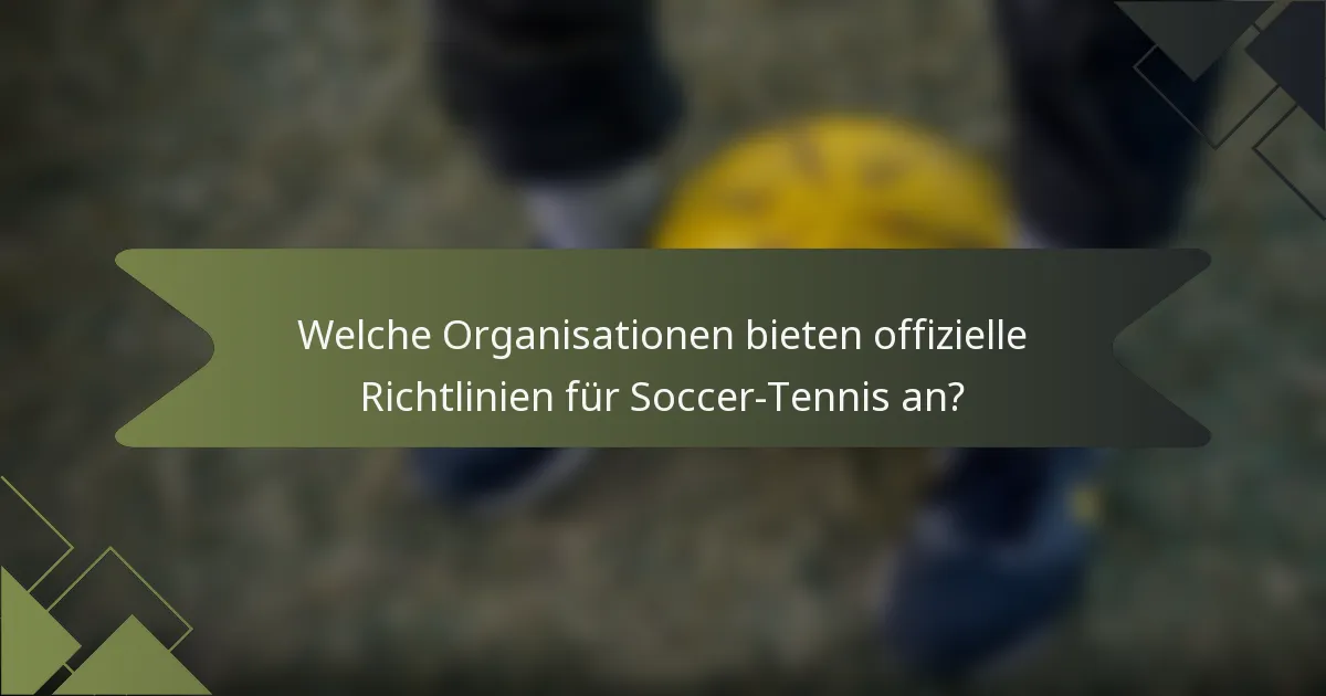 Welche Organisationen bieten offizielle Richtlinien für Soccer-Tennis an?