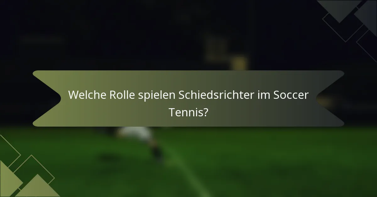 Welche Rolle spielen Schiedsrichter im Soccer Tennis?