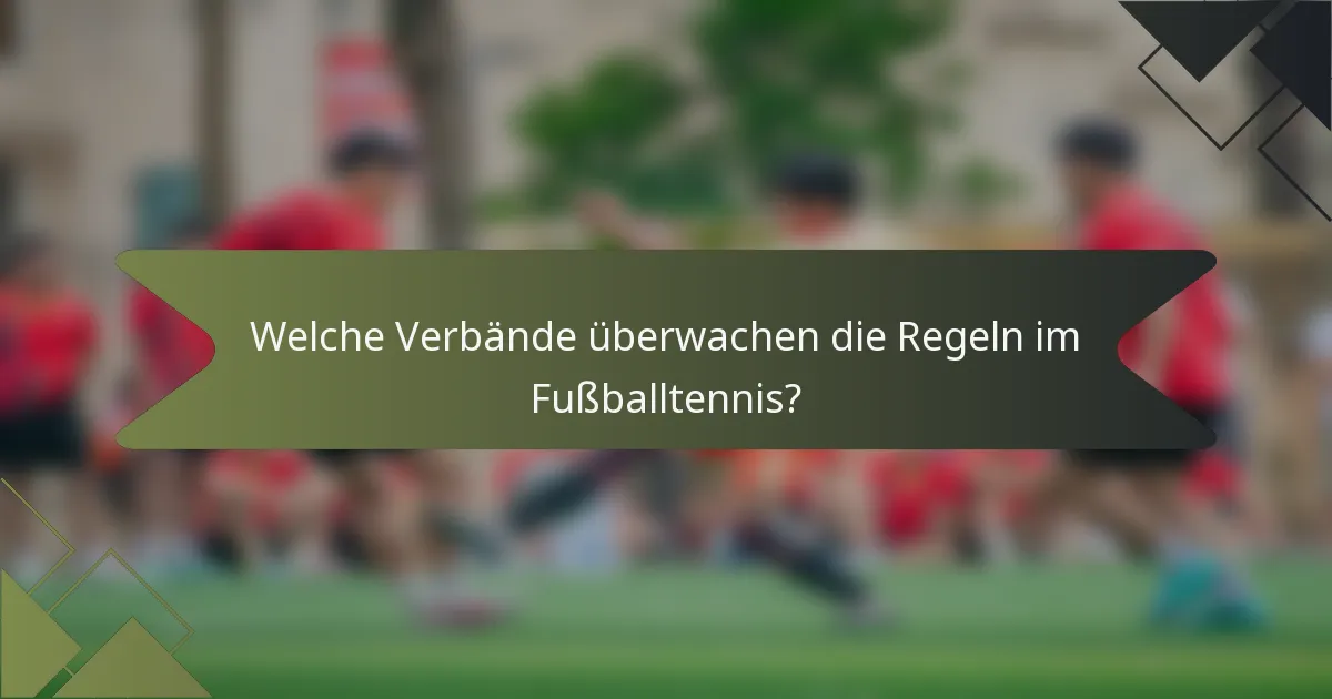 Welche Verbände überwachen die Regeln im Fußballtennis?