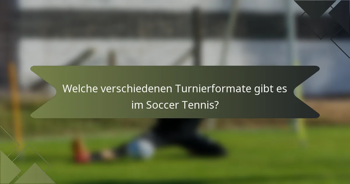 Welche verschiedenen Turnierformate gibt es im Soccer Tennis?
