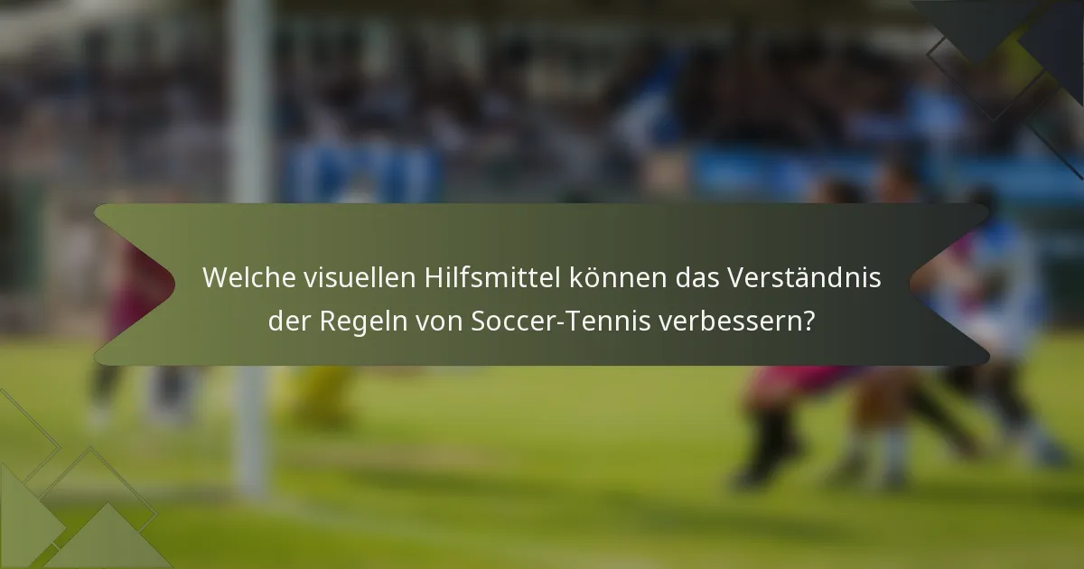 Welche visuellen Hilfsmittel können das Verständnis der Regeln von Soccer-Tennis verbessern?