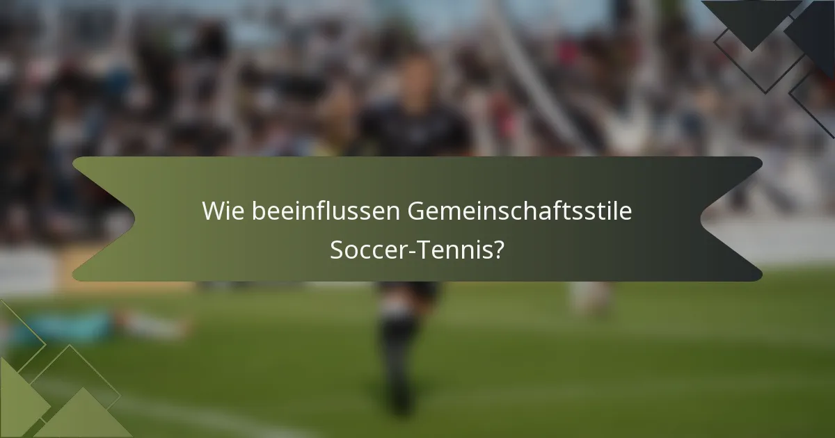 Wie beeinflussen Gemeinschaftsstile Soccer-Tennis?