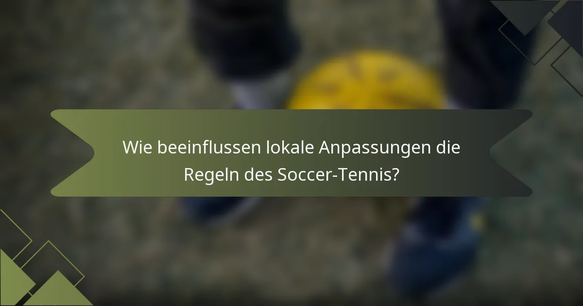 Wie beeinflussen lokale Anpassungen die Regeln des Soccer-Tennis?
