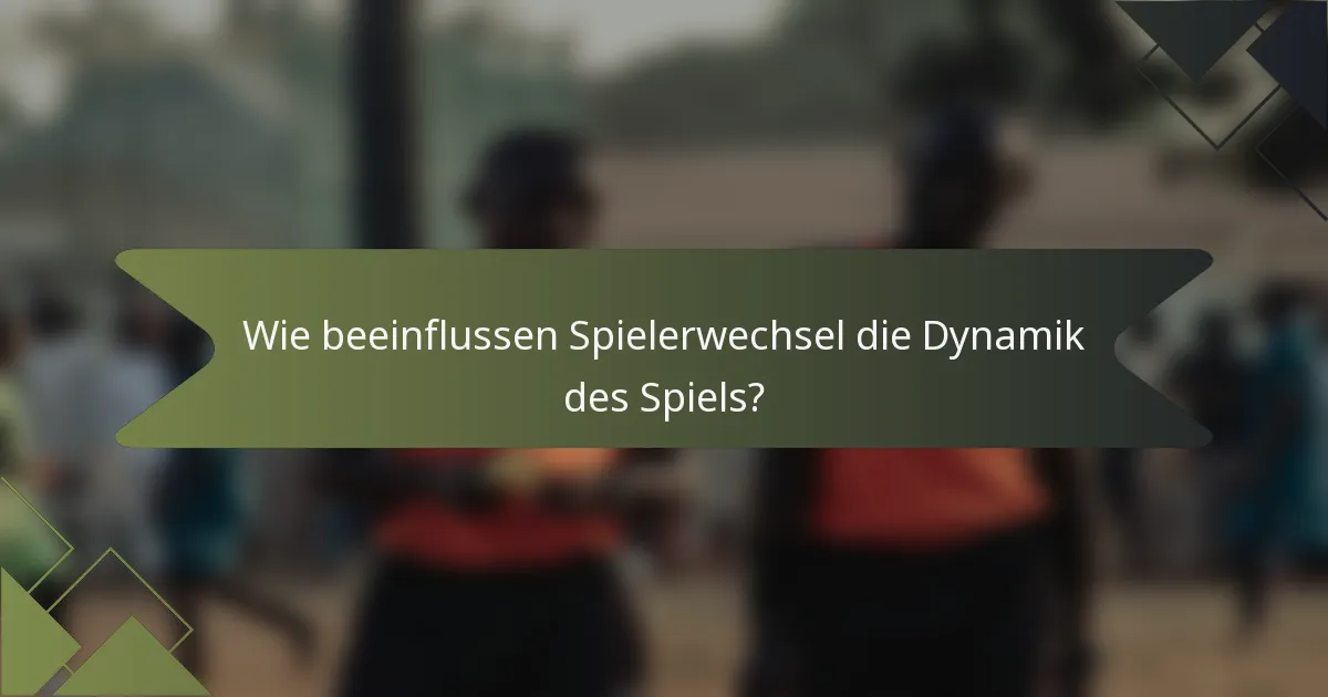 Wie beeinflussen Spielerwechsel die Dynamik des Spiels?
