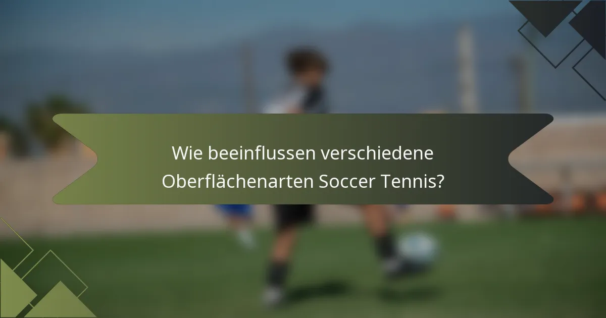 Wie beeinflussen verschiedene Oberflächenarten Soccer Tennis?