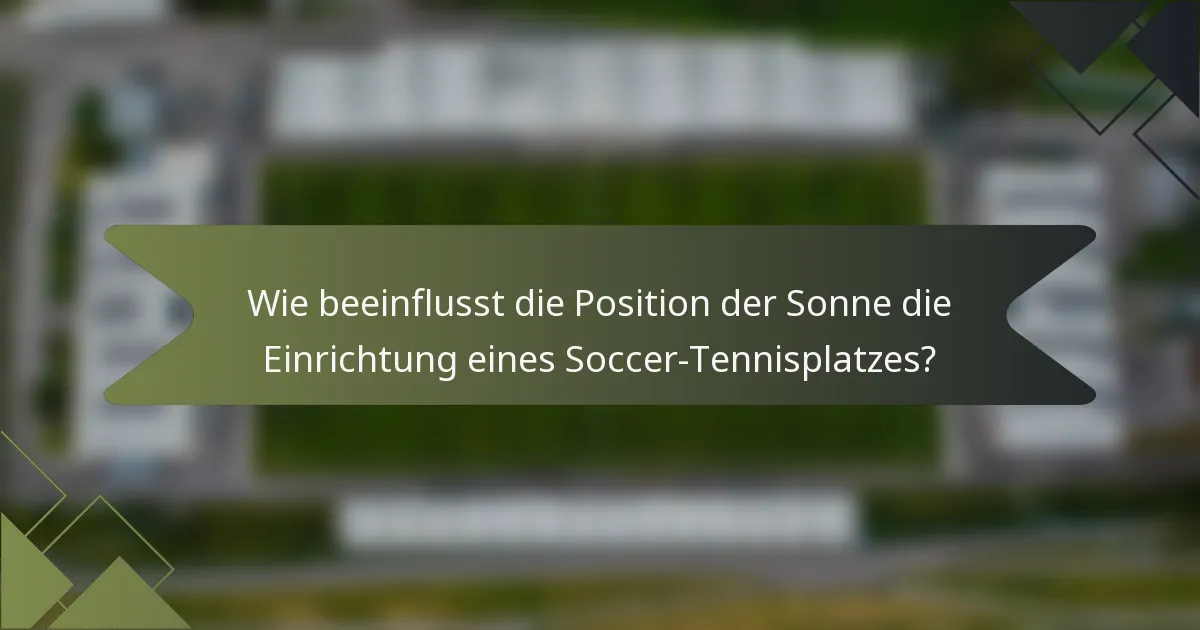 Wie beeinflusst die Position der Sonne die Einrichtung eines Soccer-Tennisplatzes?