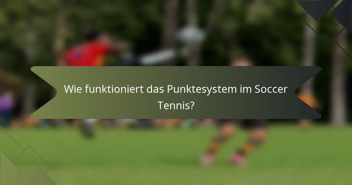 Wie funktioniert das Punktesystem im Soccer Tennis?