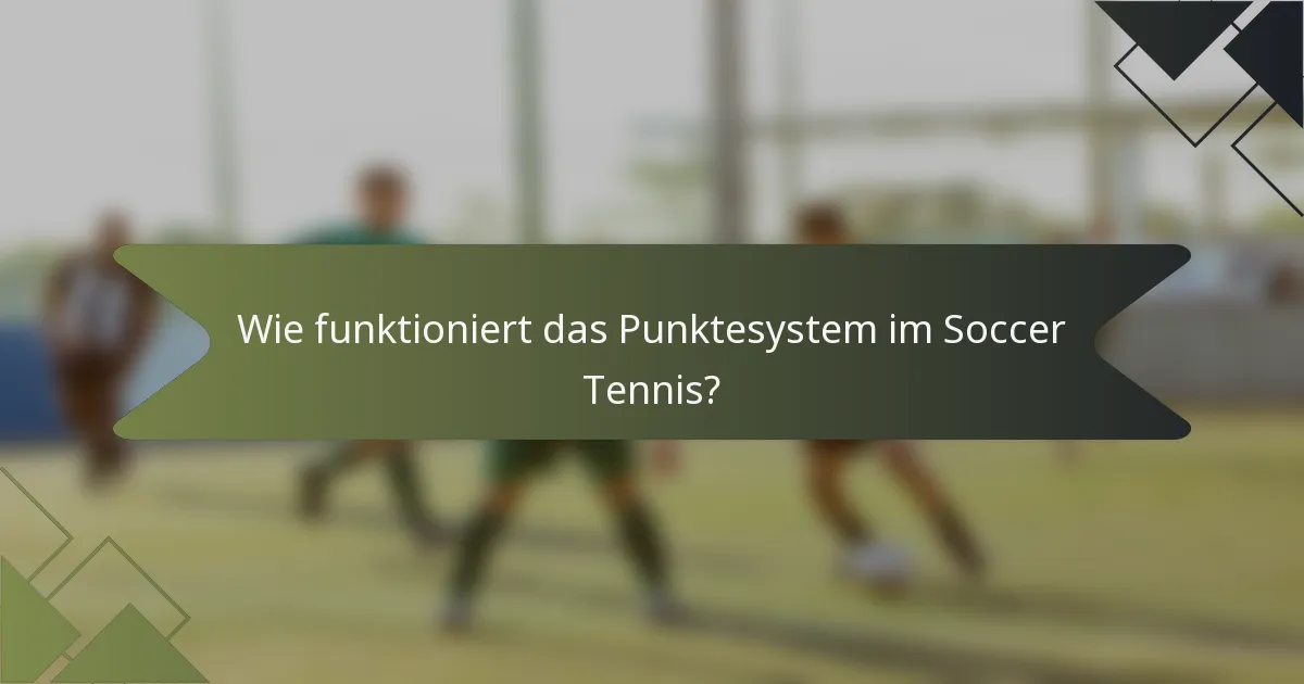 Wie funktioniert das Punktesystem im Soccer Tennis?