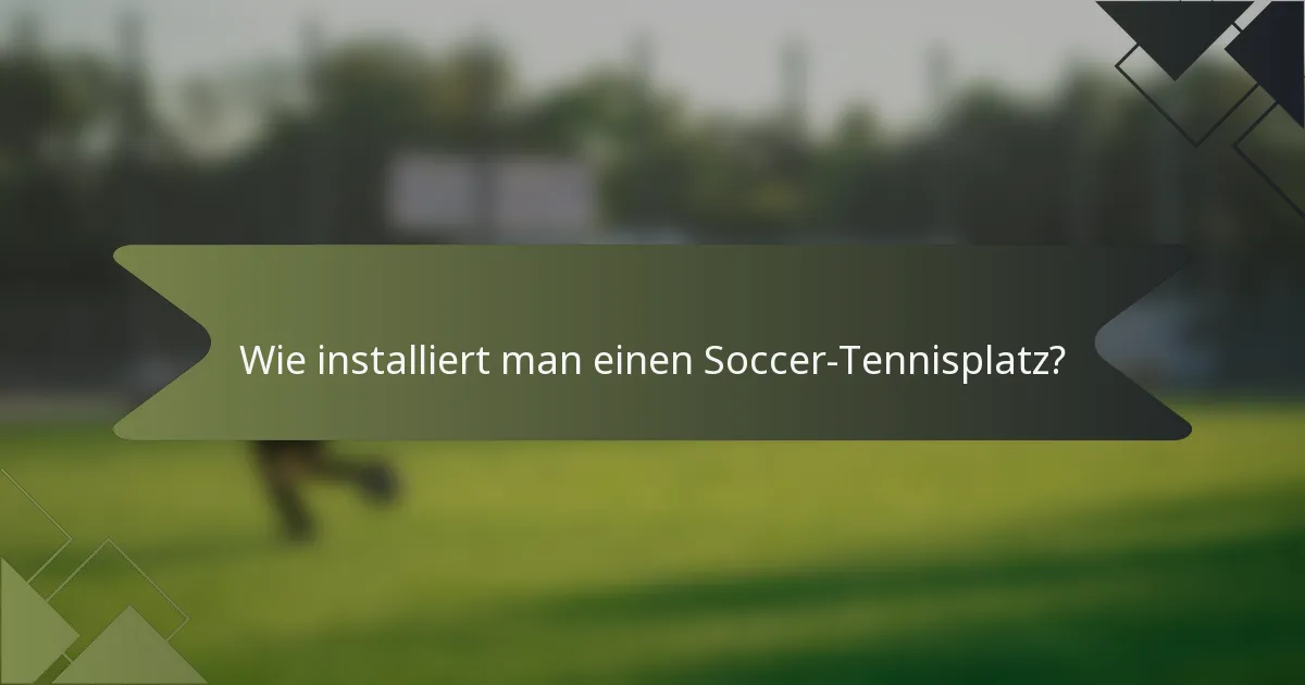 Wie installiert man einen Soccer-Tennisplatz?