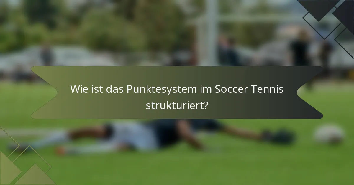Wie ist das Punktesystem im Soccer Tennis strukturiert?