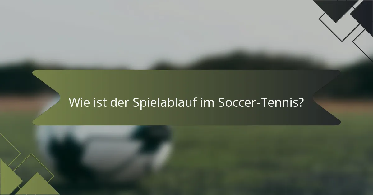 Wie ist der Spielablauf im Soccer-Tennis?