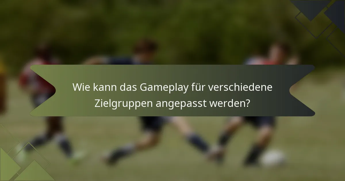 Wie kann das Gameplay für verschiedene Zielgruppen angepasst werden?
