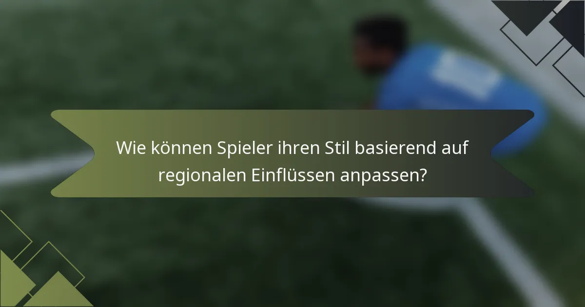 Wie können Spieler ihren Stil basierend auf regionalen Einflüssen anpassen?