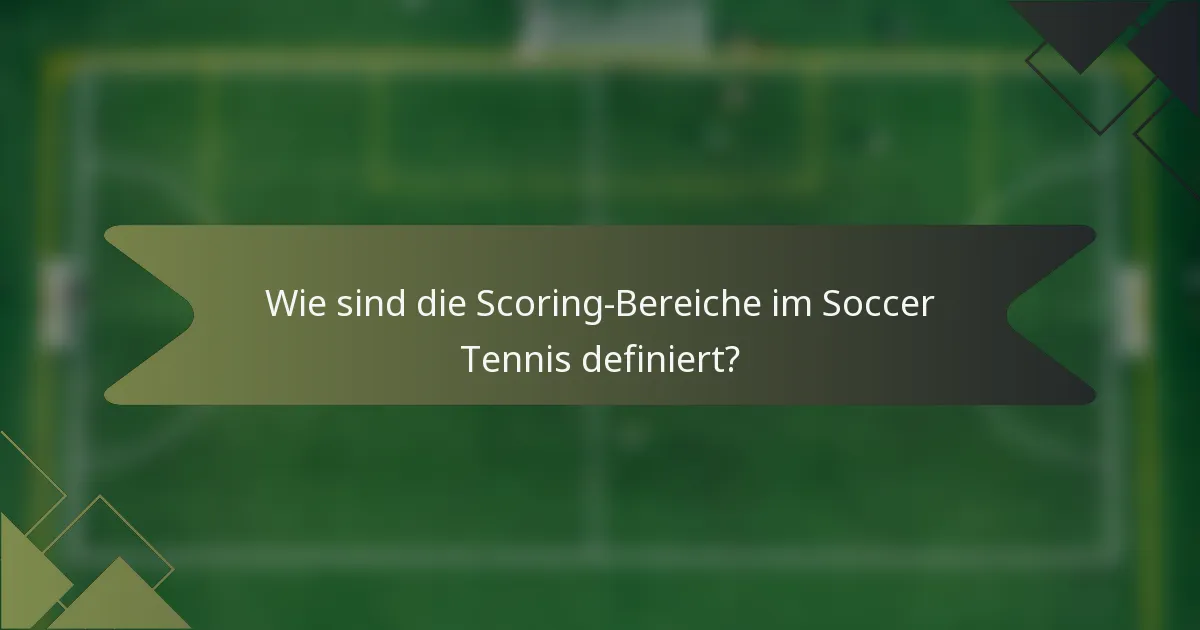 Wie sind die Scoring-Bereiche im Soccer Tennis definiert?