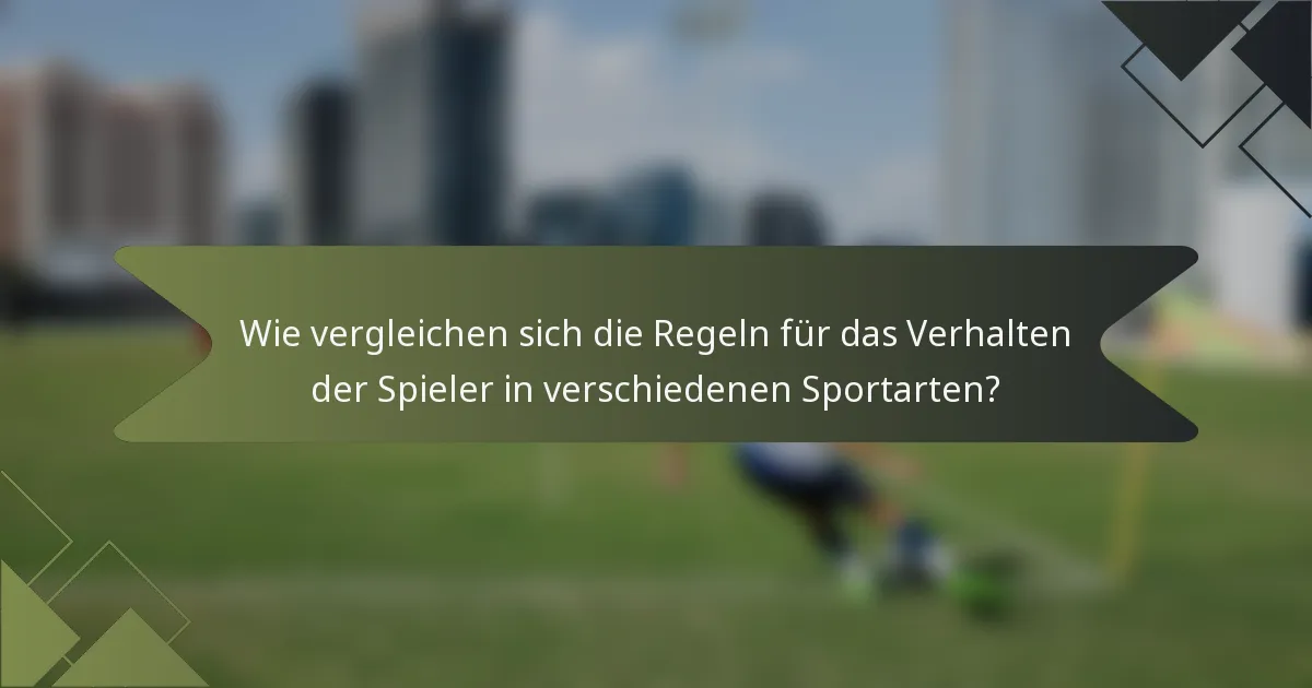 Wie vergleichen sich die Regeln für das Verhalten der Spieler in verschiedenen Sportarten?