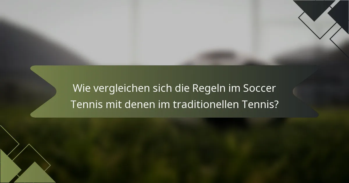 Wie vergleichen sich die Regeln im Soccer Tennis mit denen im traditionellen Tennis?