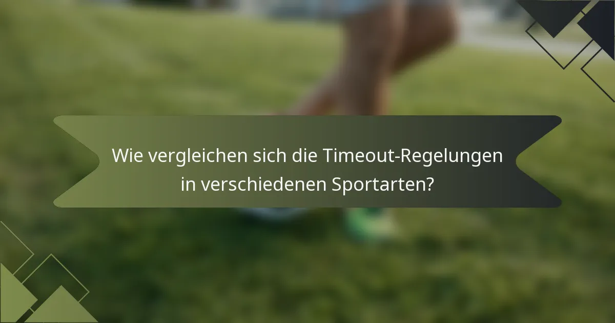 Wie vergleichen sich die Timeout-Regelungen in verschiedenen Sportarten?