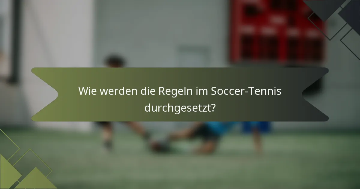 Wie werden die Regeln im Soccer-Tennis durchgesetzt?