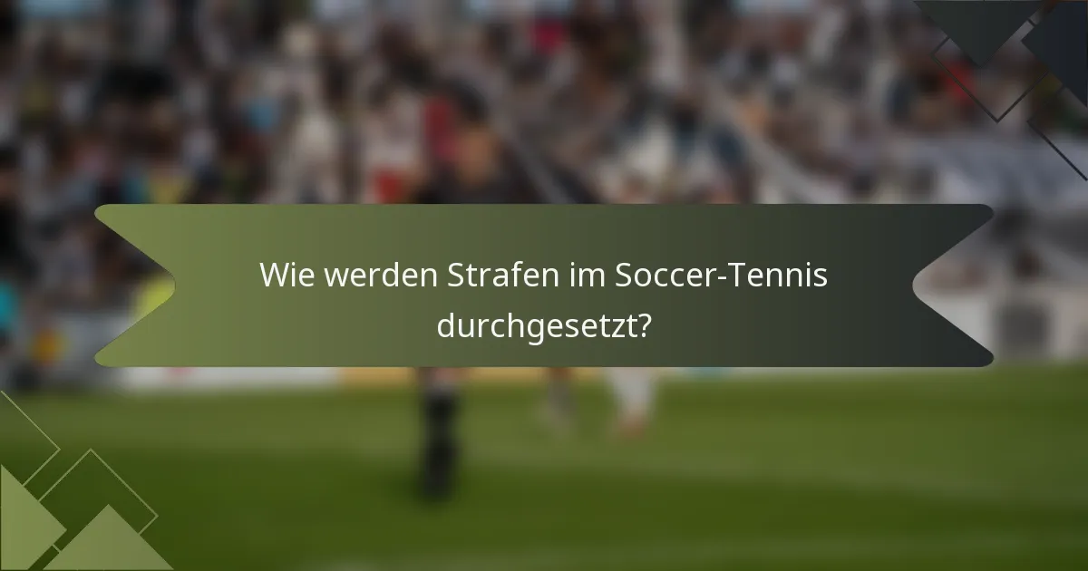 Wie werden Strafen im Soccer-Tennis durchgesetzt?