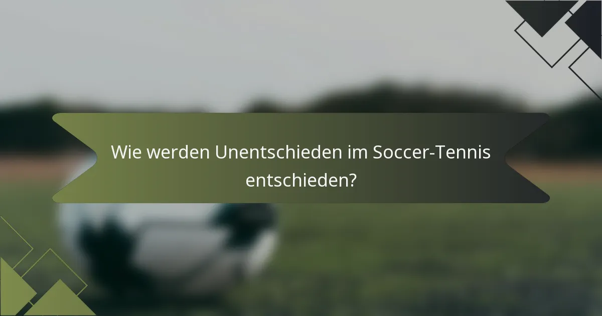 Wie werden Unentschieden im Soccer-Tennis entschieden?